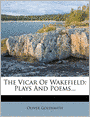The Vicar Of Wakefield: Plays And Poems...