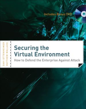 Securing the Virtual Environment: How to Defend the Enterprise Against Attack (with DVD)