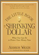 The Little Book of the Shrinking Dollar: What You Can Do to Protect Your Money Now