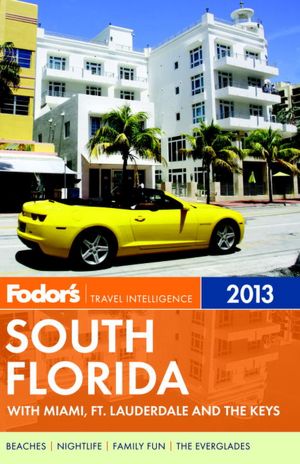 Fodor's South Florida 2013: With Miami, Fort Lauderdale, and the Keys