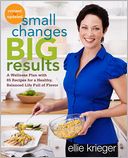 Small Changes, Big Results, Revised and Updated: A Wellness Plan with 65 Recipes for a Healthy, Balanced Life Full of Flavor