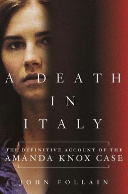 A Death in Italy: The Definitive Account of the Amanda Knox Case