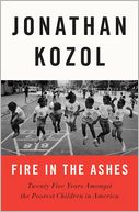 Fire in the Ashes: Twenty-Five Years Among the Poorest Children in America