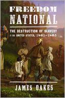 Freedom National: The Destruction of Slavery in the United States, 1861-1865