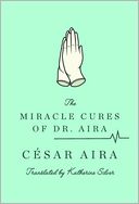 The Miracle Cures of Dr. Aira