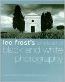 Simple Art of Black and White Photography: Easy Methods for Making Fine Art Prints