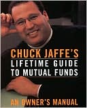 Chuck Jaffe's Lifetime Guide to Mutual Funds: An Owner's Manual