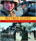 No True Glory: A Frontline Account of the Battle for Fallujah