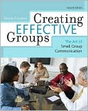 Creating Effective Groups: The Art of Small Group Communication