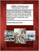 Wandering sketches of people and things in South America, Polynesia, California, and other places visited, during a cruise on board of the U.S. ships Levant, Portsmouth, and Savannah.