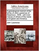 A genealogical memoir of the family of John Lawrence of Watertown, 1636: with brief notices of others of the name in England and America.
