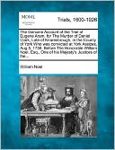 The Genuine Account of the Trial of Eugene Aram, for The Murder of Daniel Clark, Late of Knaresbrough, in the County of York Who was convicted at York Assizes, Aug 5, 1759, Before The Honorable William Noel, Esq., One of his Majesty's Justices of the...