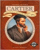 Cartier (Exploring the World): Jacques Cartier in Search of the Northwest Passage