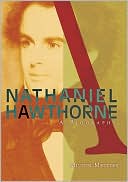 Nathaniel Hawthorne: A Biography