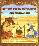 Skillet Bread, Sourdough & Vinegar Pie: Cooking in Pioneer Days