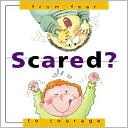 Scared?: From Fear... to Courage