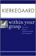 Kierkegaard Within Your Grasp