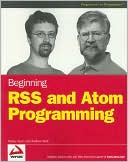 Beginning RSS and Atom Programming (Programmer to Programmer Series)