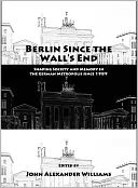 Berlin Since the Wall's End: Shaping Society and Memory in the German Metropolis Since 1989