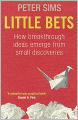 Little Bets: How Breakthrough Ideas Emerge from Small Discoveries