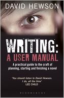 Writing: A User Manual: A practical guide to planning, starting and finishing a novel