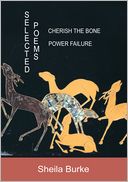 SELECTED POEMS: POWER FAILURE : CHERISH THE BONE
