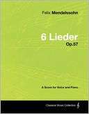 Felix Mendelssohn - 6 Lieder - Op.57 - A Score For Voice And Piano