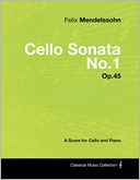 Felix Mendelssohn - Cello Sonata No.1 - Op.45 - A Score for Cello and Piano