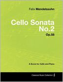 Felix Mendelssohn - Cello Sonata No.2 - Op.58 - A Score for Cello and Piano