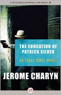 The Education of Patrick Silver: An Isaac Sidel Novel (Book Three)