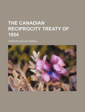 The Canadian Reciprocity Treaty of 1854 The Canadian Reciprocity Treaty of 1854