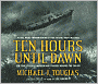 Ten Hours Until Dawn: The True Story of Heroism and Tragedy Aboard the Can Do