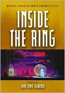 Inside the Ring: Essays on Wagner's Opera Cycle