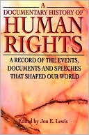 A Documentary History of Human Rights: A Record of the Events, Documents and Speeches that Shaped Our World