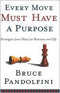 Every Move Must Have A Purpose: Strategies From Chess For Business And Life