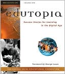 EDUTOPIA: Success Stories for Learning in the Digital Age