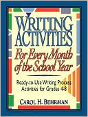 Writing Activities for Every Month of the School Year: Ready-to-Use Writing Process Activities for Grades 4-8