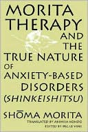 Morita Therapy and the True Nature of Anxiety-Based Disorders (Shinkeishitsu)