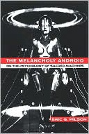 The Melancholy Android: On the Psychology of Sacred Machines