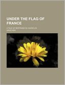 Under the Flag of France; A Tale of Bertrand Du Guesclin
