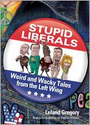 Stupid Liberals: Weird and Wacky Tales from the Left Wing