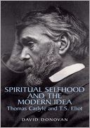 Spiritual Selfhood and the Modern Idea: Thomas Carlyle and T.S. Eliot