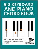 Big Keyboard and Piano Chord Book: 500+ Keyboard and Piano Chords in a Unique Visual Format