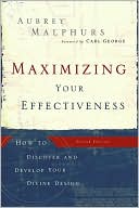 Maximizing Your Effectiveness: How to Discover and Develop Your Divine Design