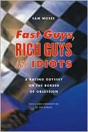Fast Guys, Rich Guys, and Idiots: A Racing Odyssey on the Border of Obsession