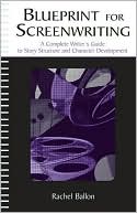 Blueprint for Screenwriting A Complete Writer's Guide To Story Structure and Character Development