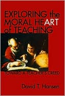 Exploring the Moral Heart of Teaching: Toward a Teacher's Creed