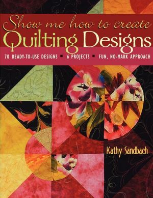 Show Me How To Create Quilting Designs - Print On Demand Edition