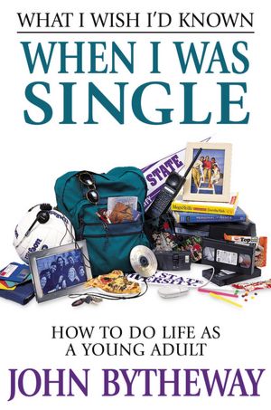 What I Wish I'd Known when I Was Single: How to Do Life as a Young Adult