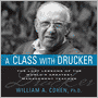 A Class With Drucker: The Lost Lessons Of The World's Greatest Management Teacher
